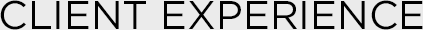 CLIENT EXPERIENCE